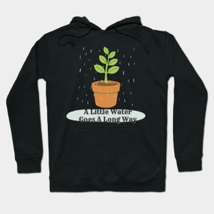 A Little Water Goes A Long Way - Motivational Phrase Design Hoodie
